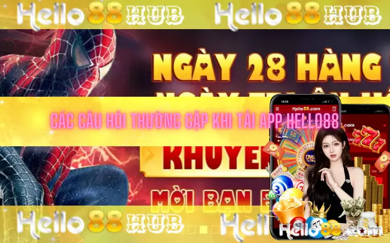 Các câu hỏi thường gặp khi tải app Hello88