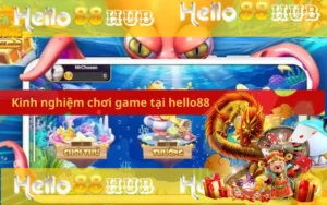 Kinh nghiệm chơi game tại hello88