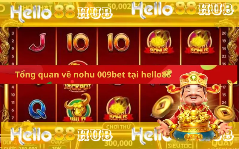 Tổng quan về nohu 009bet tại hello88