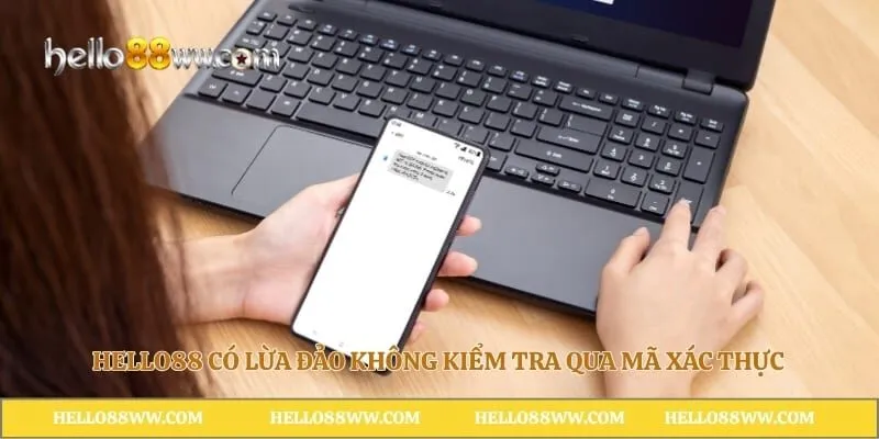 Hello88 có lừa đảo không kiểm tra qua mã xác thực