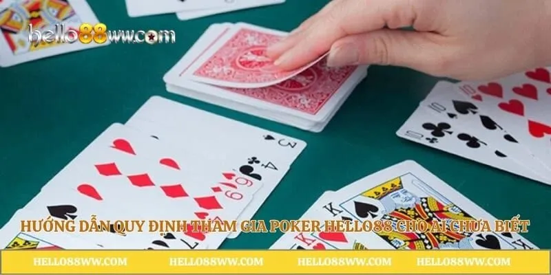 Hướng dẫn quy định tham gia Poker Hello88 cho ai chưa biết
