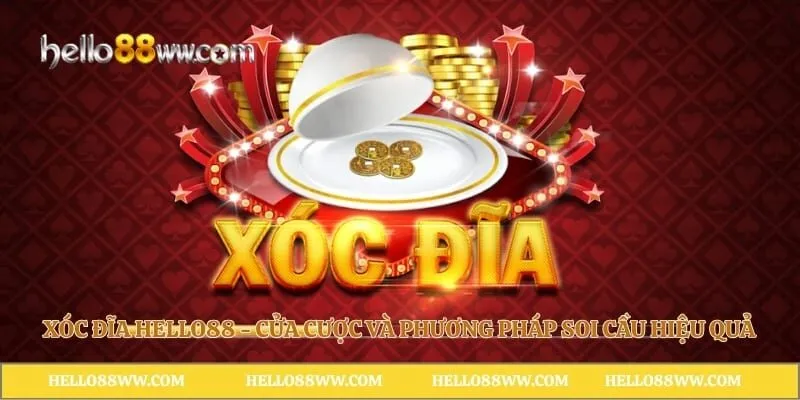 Xóc Đĩa Hello88 - Cửa Cược Và Phương Pháp Soi Cầu Hiệu Quả